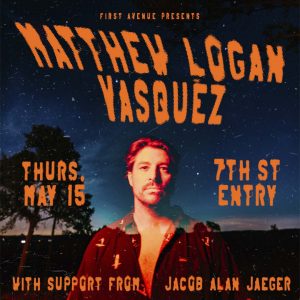 Matthew Logan Vasquez ★ 7th St Entry - First Avenue